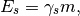E_s = \gamma_s m ,