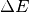 \Delta E