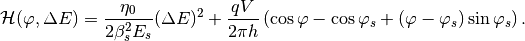 \mathcal{H}(\varphi, \Delta E) = \frac{\eta_0}{2 \beta_s^2 E_s}(\Delta E)^2 + \frac{q V}{2 \pi h} \left( \cos \varphi - \cos \varphi_s + (\varphi - \varphi_s) \sin{\varphi_s} \right) .