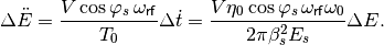 \Delta \ddot{E} = \frac{V \cos{\varphi_s} \, \omega_{\mathsf{rf}}}{T_0} \Delta \dot{t} = \frac{V \eta_0 \cos{\varphi_s} \, \omega_{\mathsf{rf}} \omega_0 }{2 \pi \beta_s^2 E_s} \Delta E .