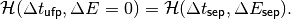 \mathcal{H}(\Delta t_{\mathsf{ufp}}, \Delta E = 0) = \mathcal{H}(\Delta t_{\mathsf{sep}}, \Delta E_{\mathsf{sep}}) .
