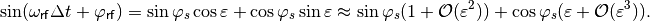 \sin (\omega_{\mathsf{rf}} \Delta t + \varphi_{\mathsf{rf}}) = \sin {\varphi_s} \cos{\varepsilon} + \cos{\varphi_s} \sin{\varepsilon} \approx \sin{\varphi_s} (1 + \mathcal{O}(\varepsilon^2)) +  \cos{\varphi_s} (\varepsilon + \mathcal{O}(\varepsilon^3)) .