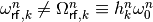 \omega_{\mathsf{rf},k}^n \neq \Omega_{\mathsf{rf},k}^n \equiv h_k^n \omega_0^n