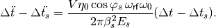 \Delta \ddot{t} - \Delta \ddot{t_s} = \frac{V \eta_0 \cos{\varphi_s} \, \omega_{\mathsf{rf}} \omega_0 }{2 \pi \beta_s^2 E_s} (\Delta t - \Delta t_s) .