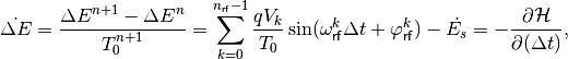 \dot{\Delta E} = \frac{\Delta E^{n+1} - \Delta E^n}{T_0^{n+1}} = \sum_{k=0}^{n_{\mathsf{rf}}-1} \frac{q V_k}{T_0} \sin (\omega_{\mathsf{rf}}^k \Delta t + \varphi_{\mathsf{rf}}^k) - \dot{E_s} = - \frac{\partial \mathcal{H}}{\partial (\Delta t)} ,
